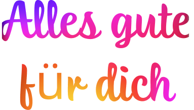Alles gute für dich